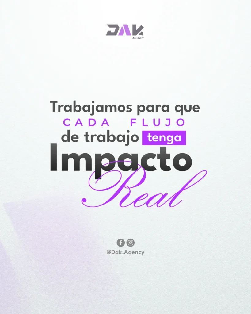 Pieza de DAK Agency con el mensaje: trabajamos para que cada flujo de trabajo tenga impacto real - cuánto tarda un cliente en comprar
